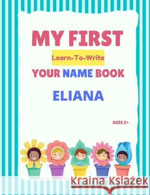 My First Learn-To-Write Your Name Book: Eliana Hellstrom, Alexa 9798507932993 Independently published - książka