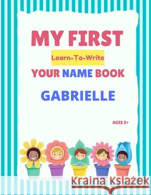 My First Learn-To-Write Your Name Book: Gabrielle Alexa Hellstrom 9798511788838 Independently Published - książka