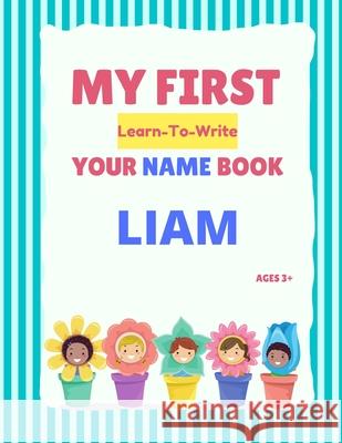 My First Learn-To-Write Your Name Book: Liam Hellstrom, Alexa 9798745469855 Independently published - książka