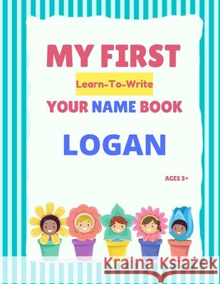 My First Learn-To-Write Your Name Book: Logan Alexa Hellstrom 9798747706965 Independently Published - książka