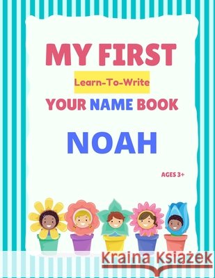My First Learn-To-Write Your Name Book: Noah Hellstrom, Alexa 9798745484254 Independently published - książka