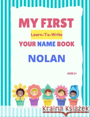 My First Learn-To-Write Your Name Book: Nolan Hellstrom, Alexa 9798749420814 Independently published - książka