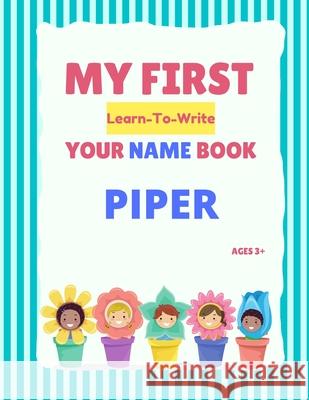 My First Learn-To-Write Your Name Book: Piper Alexa Hellstrom 9798746357984 Independently Published - książka