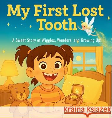 My First Lost Tooth: A Sweet Story of Wiggles, Wonders, and Growing Up! Jenny Wood 9781764403795 Bigstar Publishing - książka