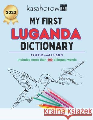 My First Luganda Dictionary: Colour and Learn Kasahorow 9781718643154 Createspace Independent Publishing Platform - książka