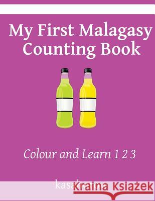My First Malagasy Counting Book: Colour and Learn 1 2 3 Kasahorow 9781523341276 Createspace Independent Publishing Platform - książka