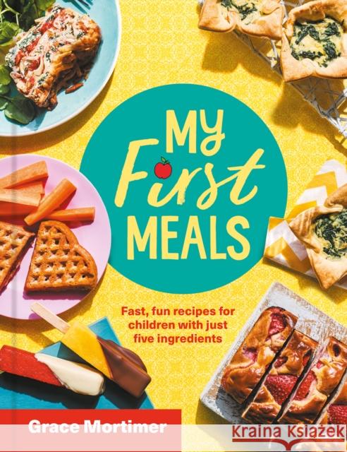 My First Meals: Fast and Fun Recipes for Children with Just Five Ingredients Grace Mortimer 9780008509293 HarperCollins Publishers - książka