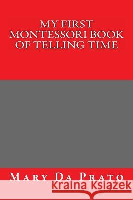 My First Montessori Book of Telling Time Mary D 9781490991757 Createspace - książka