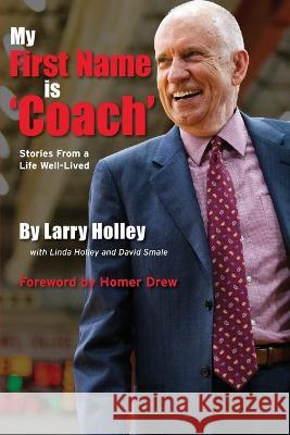 My First Name is 'Coach': Stories From a Life Well-Lived Larry Holley   9781958363621 Mission Point Press - książka