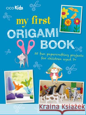 My First Origami Book: 35 Fun Papercrafting Projects for Children Aged 7+ To Be Announced 9781782496717 Cico - książka