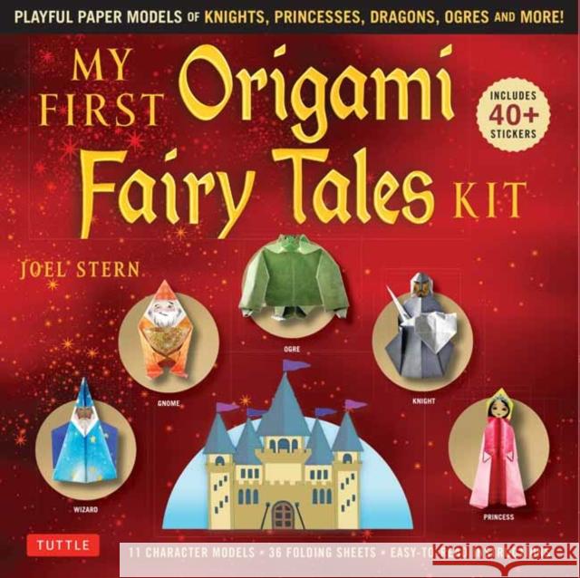 My First Origami Fairy Tales Kit: Paper Models of Knights, Princesses, Dragons, Ogres and More! (Includes Folding Sheets, Easy-To-Read Instructions, S Stern, Joel 9780804851466 Tuttle Publishing - książka