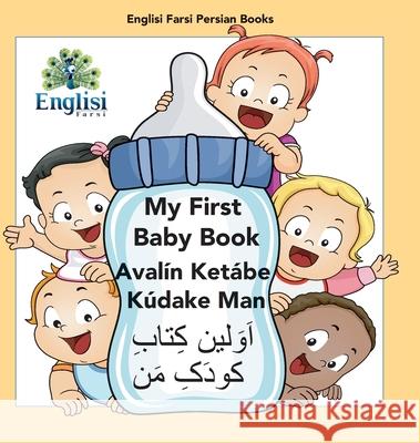 My First Persian Baby Book Avalín Ketábe Kúdake Man: In Persian, English & Finglisi: My First Baby Book Avalín Ketábe Kúdake Man Mona Kiani, Nouranieh Kiani 9780645205350 Englisi Farsi - książka