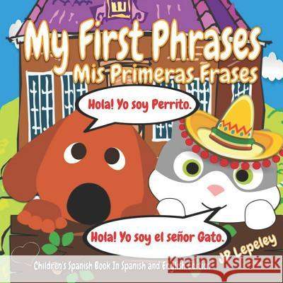 My First Phrases. MIS Primeras Frases: Children's Spanish Book in Spanish and English Edition Jp Lepeley 9781728772561 Independently Published - książka