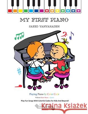 My First Piano: Play Fun Songs With Colorful Codes For Kids And Beyond! Yahyazadeh, Saeed 9781799128557 Independently Published - książka