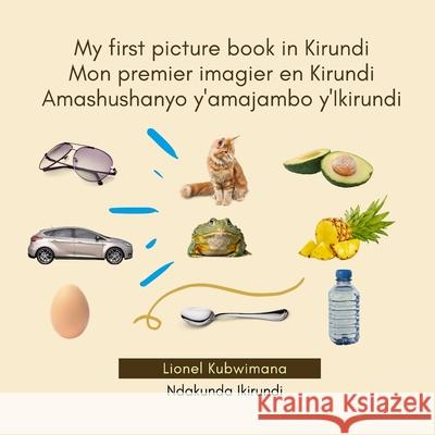 My first picture book in Kirundi - Mon premier imagier en Kirundi - Amashushanyo ry'amajambo y'Ikirundi Lionel Kubwimana 9782492960024 Ndakunda Ikirundi - książka