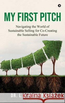 My First Pitch: Navigating the World of Sustainable Selling for Co-Creating the Sustainable future Dr L R Manjunatha 9798895445570 Notion Press - książka