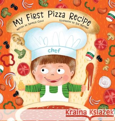 My First Pizza Recipe Danielle Clout Sue Mattero 9781736813300 My First Recipes - książka