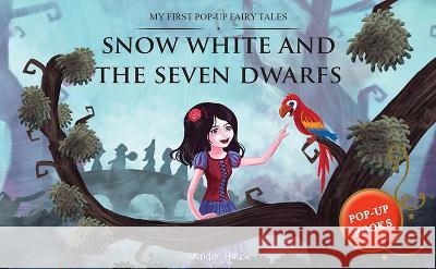 My First Pop Up Fairy Tales: Snow White and the Seven Dwarfs: Pop Up Books for Children Wonder House Books 9789389567403 Wonder House Books - książka
