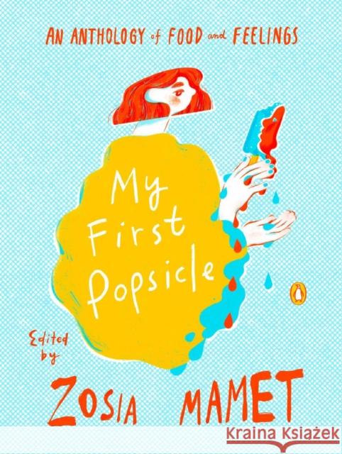 My First Popsicle: An Anthology of Food and Feelings Zosia Mamet 9780143137290 Penguin Books - książka