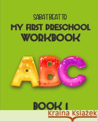 My First Preschool Workbook: Book 1 Sabat Beatto   9798577448493 Independently Published - książka