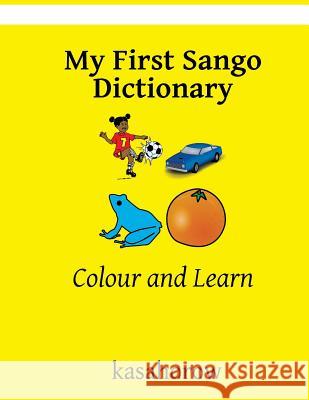 My First Sango Dictionary: Colour and Learn Kasahorow 9781718630833 Createspace Independent Publishing Platform - książka