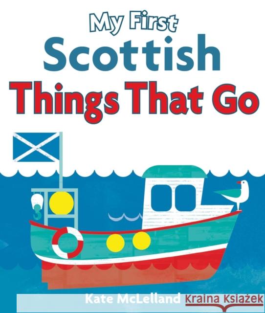 My First Scottish Things That Go Kate McLelland 9781782501831 Floris Books - książka