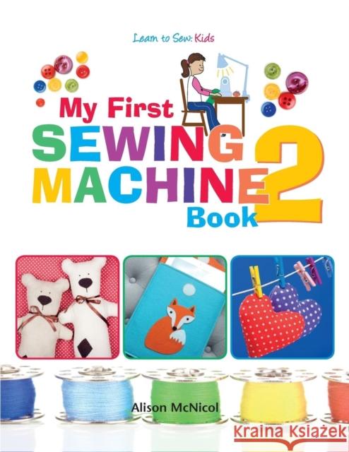 My First Sewing Machine 2: More Fun and Easy Sewing Machine Projects for Beginners McNicol, Alison 9781908707550 Kyle Craig Publishing - książka
