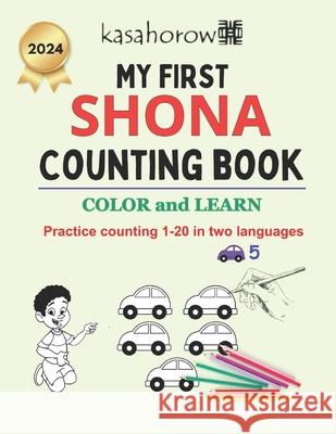 My First Shona Counting Book: Colour and Learn 1 2 3 Kasahorow 9781523341467 Createspace Independent Publishing Platform - książka