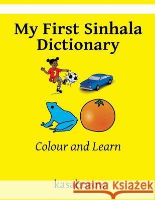 My First Sinhala Dictionary: Colour and Learn Kasahorow 9781522915157 Createspace Independent Publishing Platform - książka