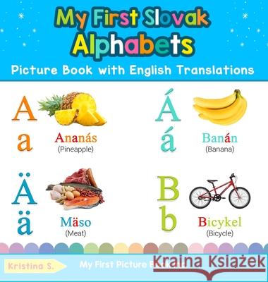 My First Slovak Alphabets Picture Book with English Translations: Bilingual Early Learning & Easy Teaching Slovak Books for Kids Kristina S 9780369601605 My First Picture Book Inc - książka