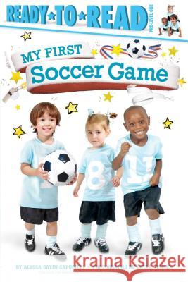 My First Soccer Game: Ready-To-Read Pre-Level 1 Capucilli, Alyssa Satin 9781481461856 Simon Spotlight - książka