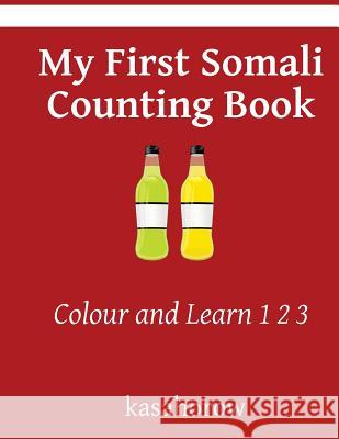 My First Somali Counting Book: Colour and Learn 1 2 3 Kasahorow 9781544934822 Createspace Independent Publishing Platform - książka