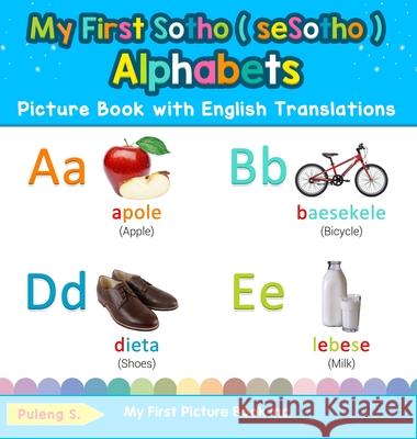 My First Sotho ( seSotho ) Alphabets Picture Book with English Translations: Bilingual Early Learning & Easy Teaching Sotho ( seSotho ) Books for Kids Puleng S 9780369601940 My First Picture Book Inc - książka