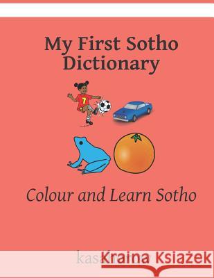 My First Sotho Dictionary: Colour and Learn Sotho Kasahorow 9781795483650 Independently Published - książka