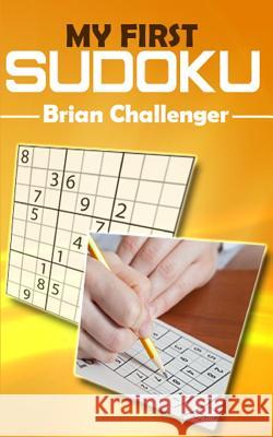 My First Sudoku: Sudoku for Beginners Brian Challenger 9781983140402 Independently Published - książka