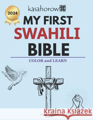 My First Swahili Bible: Colour and Learn Kasahorow 9781519320773 Createspace Independent Publishing Platform - książka