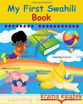 My First Swahili Book: Learning Swahili Is Fun! Helvi Itenge Wheeler 9781484921364 Createspace - książka