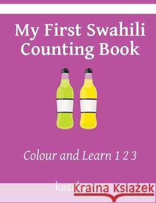 My First Swahili Counting Book: Colour and Learn 1 2 3 Kasahorow 9781494802622 Createspace - książka