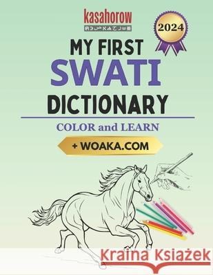 My First Swati Dictionary: Colour and Learn Kasahorow 9781987457438 Createspace Independent Publishing Platform - książka