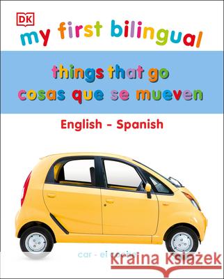 My First Things That Go: Bilingual Edition English-Spanish DK 9780744064520 DK Publishing (Dorling Kindersley) - książka