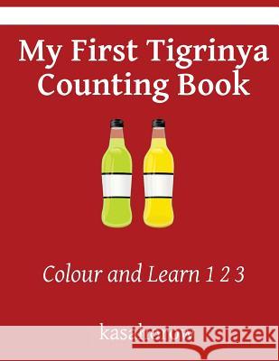 My First Tigrinya Counting Book: Colour and Learn 1 2 3 Kasahorow 9781533026118 Createspace Independent Publishing Platform - książka