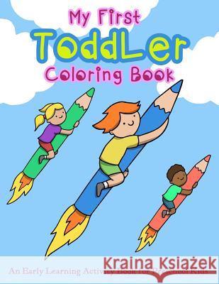 My First Toddler Coloring Book: An Early Learning Activity Book for Preschool Kids V. Art 9781980689157 Independently Published - książka