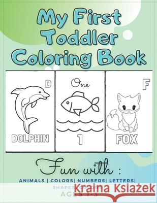 My First Toddler Coloring Book Fun with: Animals - Colors- Numbers- Letters- Shapes- Colors- Ages 1-3: Educational Books For Toddlers Cat, Angel 9798740305257 Independently published - książka