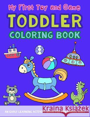 My First Toy and Game Coloring Book: An Early Learning Activity Book for Preschool Kids V. Art 9781982922467 Independently Published - książka