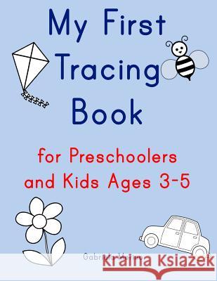 My First Tracing Book for Preschoolers and Kids Ages 3-5 Gabriela Merino 9781793434289 Independently Published - książka