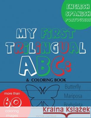 My First Trilingual ABC: Learning the Alphabet (With Portuguese) Tracing, Drawing, Coloring and start Writing with the animals. (Big Print Full Castillo, Victor I. 9781087911274 Indy Pub - książka