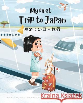 My First Trip to Japan: Bilingual Japanese-English Children's Book Anastasiya Halionka Miki Bessler Yeonsil Yoo 9781738818839 Yeonsil Yoo - książka