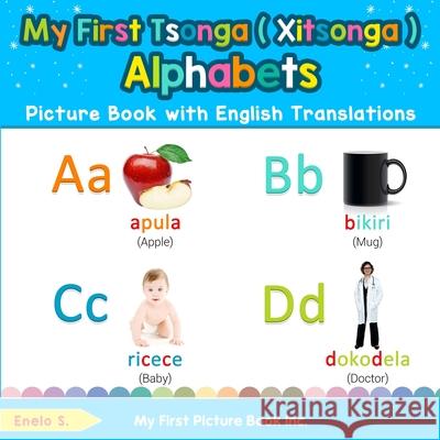 My First Tsonga ( Xitsonga ) Alphabets Picture Book with English Translations: Bilingual Early Learning & Easy Teaching Tsonga ( Xitsonga ) Books for Enelo S 9780369600998 My First Picture Book Inc - książka