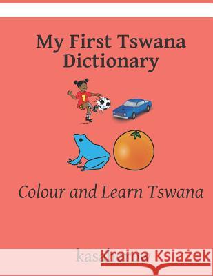 My First Tswana Dictionary: Colour and Learn Tswana Kasahorow 9781093151824 Independently Published - książka
