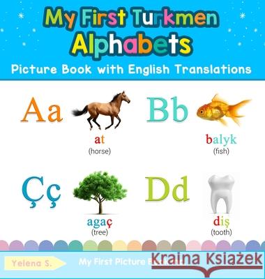 My First Turkmen Alphabets Picture Book with English Translations: Bilingual Early Learning & Easy Teaching Turkmen Books for Kids Yelena S 9780369602039 My First Picture Book Inc - książka